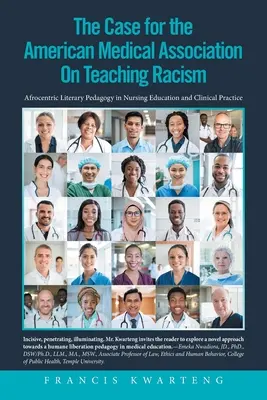 Amerykańskie Stowarzyszenie Medyczne w sprawie nauczania rasizmu: Afrocentryczna pedagogika literacka w edukacji pielęgniarskiej i praktyce klinicznej - The American Medical Association on the Case for Teaching Racism: Afrocentric Literary Pedagogy in Nursing Education and Clinical Practice