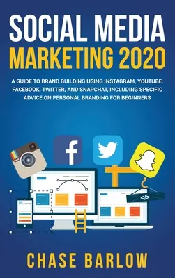 Marketing w mediach społecznościowych 2020: A Guide to Brand Building Using Instagram, YouTube, Facebook, Twitter, and Snapchat, Including Specific Advice on Pers - Social Media Marketing 2020: A Guide to Brand Building Using Instagram, YouTube, Facebook, Twitter, and Snapchat, Including Specific Advice on Pers