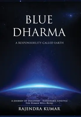 Blue Dharma - Odpowiedzialność zwana Ziemią: Odkrywcza podróż - zrównoważony styl życia dla dobra człowieka - Blue Dharma - A Responsibility Called Earth: A Journey of Discovery - Sustainable Lifestyle for Human Well-being