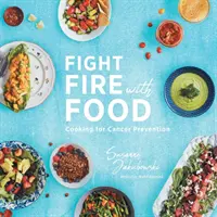 Zwalcz ogień jedzeniem: Gotowanie w profilaktyce raka - Fight Fire with Food: Cooking for Cancer Prevention