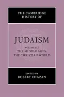 The Cambridge History of Judaism: Tom 6, Średniowiecze: Świat chrześcijański - The Cambridge History of Judaism: Volume 6, the Middle Ages: The Christian World