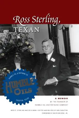 Ross Sterling, Teksańczyk: Wspomnienia założyciela Humble Oil and Refining Company - Ross Sterling, Texan: A Memoir by the Founder of Humble Oil and Refining Company