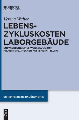 Lebenszykluskosten Laborgebude: Entwicklung Eines Werkzeugs Zur Projektspezifischen Kostenermittlung