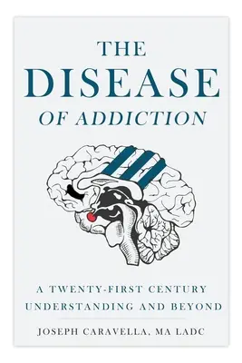 Choroba uzależnienia: Zrozumienie dwudziestego pierwszego wieku i nie tylko - The Disease of Addiction: A Twenty-First Century Understanding and Beyond