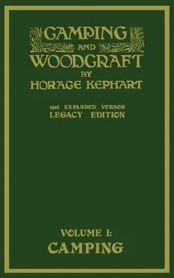 Camping And Woodcraft Volume 1 - The Expanded 1916 Version (Legacy Edition): Arcydzieło Deluxe o życiu na świeżym powietrzu i podróżach po bezdrożach - Camping And Woodcraft Volume 1 - The Expanded 1916 Version (Legacy Edition): The Deluxe Masterpiece On Outdoors Living And Wilderness Travel