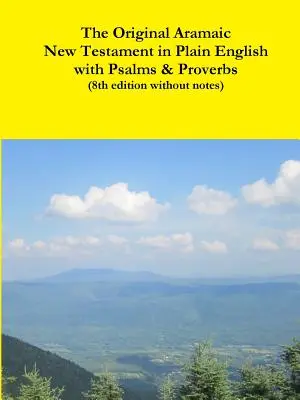 Oryginalny aramejski Nowy Testament w prostym języku angielskim z Psalmami i Przysłowiami (wydanie 8 bez notatek) - The Original Aramaic New Testament in Plain English with Psalms & Proverbs (8th edition without notes)