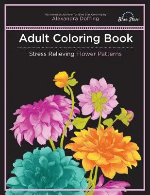 Kolorowanka dla dorosłych: Wzory kwiatowe łagodzące stres - Adult Coloring Book: Stress Relieving Flower Patterns