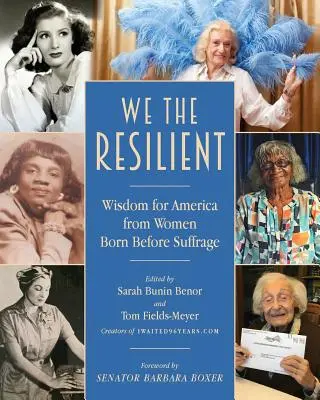 My, odporne: Mądrość dla Ameryki od kobiet urodzonych przed sufrażystkami - We the Resilient: Wisdom for America from Women Born Before Suffrage