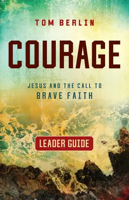 Przewodnik dla liderów: Jezus i wezwanie do odważnej wiary - Courage Leader Guide: Jesus and the Call to Brave Faith