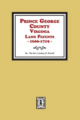 Hrabstwo Prince George, Virginia Land Patents, 1666-1719 - Prince George County, Virginia Land Patents, 1666-1719