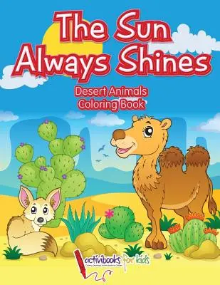 Słońce zawsze świeci: Kolorowanka zwierzęta pustyni - The Sun Always Shines: Desert Animals Coloring Book