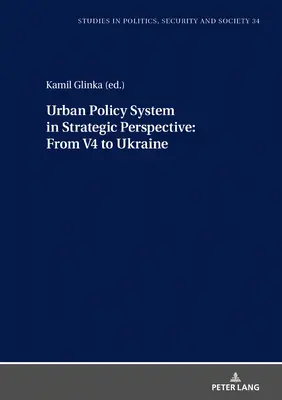 System polityki miejskiej w perspektywie strategicznej: Od V4 do Ukrainy - Urban Policy System in Strategic Perspective: From V4 to Ukraine