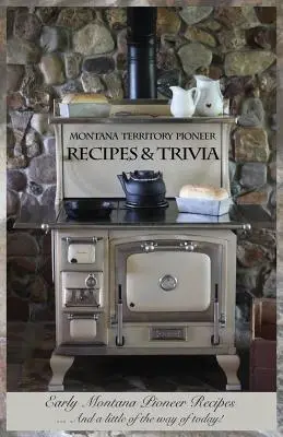 Montana Territory Pioneer Recipes & Trivia: Early Montana Pioneer Recipes ... I trochę współczesności! - Montana Territory Pioneer Recipes & Trivia: Early Montana Pioneer Recipes ... And a little of the way of today!