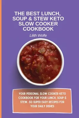 Najlepszy lunch, zupa i gulasz Keto Slow Cooker Cookbook: Twój osobisty Slow Cooker Keto Cookbook na lunch, zupę i gulasz. 50 super łatwych przepisów na - The Best Lunch, Soup & Stew Keto Slow Cooker Cookbook: Your personal Slow Cooker Keto Cookbook for your Lunch, Soup & Stew. 50 super easy recipes for