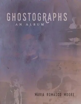 Ghostographs: Album - Ghostographs: An Album