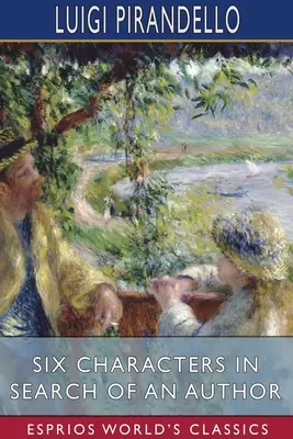 Sześć postaci w poszukiwaniu autora (Esprios Classics) - Six Characters in Search of an Author (Esprios Classics)