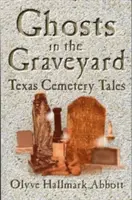 Duchy na cmentarzu: Teksańskie opowieści cmentarne - Ghosts In The Graveyard: Texas Cemetery Tales