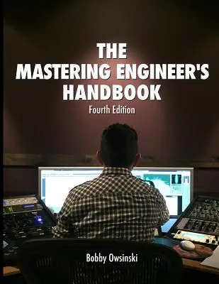 Podręcznik inżyniera masteringu, wydanie 4 - The Mastering Engineer's Handbook 4th Edition