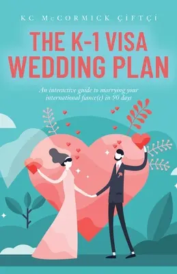 Plan ślubu z wizą K-1: Interaktywny przewodnik po poślubieniu międzynarodowego narzeczonego w 90 dni - The K-1 Visa Wedding Plan: An interactive guide to marrying your international fiance(e) in 90 days