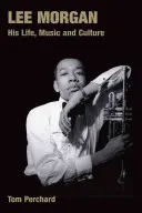 Lee Morgan: jego życie, muzyka i kultura - Lee Morgan: His Life, Music and Culture