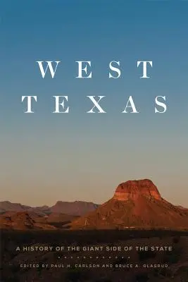 Zachodni Teksas: Historia olbrzymiej części stanu - West Texas: A History of the Giant Side of the State