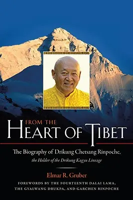 Z serca Tybetu: Biografia Drikunga Chetsanga Rinpocze, dzierżawcy linii Drikung Kagyu - From the Heart of Tibet: The Biography of Drikung Chetsang Rinpoche, the Holder of the Drikung Kagyu Lineage