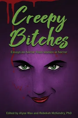 Creepy Bitches: Eseje o horrorze od kobiet w horrorze - Creepy Bitches: Essays On Horror From Women In Horror