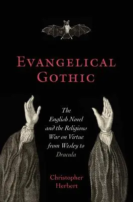 Ewangeliczny gotyk: Angielska powieść i religijna wojna o cnotę od Wesleya do Draculi - Evangelical Gothic: The English Novel and the Religious War on Virtue from Wesley to Dracula