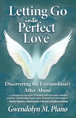 Pozwolić odejść doskonałej miłości: Odkrywanie niezwykłości po nadużyciach - Letting Go Into Perfect Love: Discovering the Extraordinary After Abuse