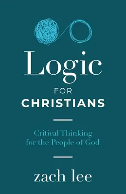 Logika dla chrześcijan: Krytyczne myślenie dla ludu Bożego - Logic for Christians: Critical Thinking for the People of God