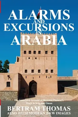 Alarmy i wycieczki po Arabii: Życie i twórczość Bertrama Thomasa w Iraku i Omanie na początku XX wieku - Alarms and Excursions in Arabia: The Life and Works of Bertram Thomas in Early 20th Century Iraq and Oman