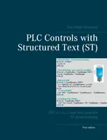 Sterowniki PLC z tekstem strukturalnym (ST): IEC 61131-3 i najlepsze praktyki programowania ST - PLC Controls with Structured Text (ST): IEC 61131-3 and best practice ST programming