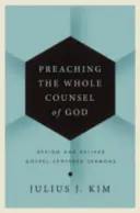 Głoszenie całej rady Bożej: Projektuj i wygłaszaj kazania skoncentrowane na Ewangelii - Preaching the Whole Counsel of God: Design and Deliver Gospel-Centered Sermons