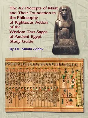 Czterdzieści dwa przykazania Maat, filozofia sprawiedliwego działania i teksty mądrości starożytnego Egiptu - The Forty Two Precepts of Maat, the Philosophy of Righteous Action and the Ancient Egyptian Wisdom Texts