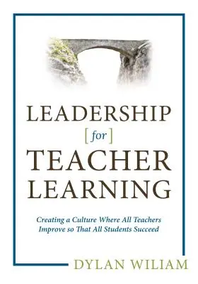 Przywództwo w uczeniu się nauczycieli: Tworzenie kultury, w której wszyscy nauczyciele doskonalą się, aby wszyscy uczniowie odnosili sukcesy - Leadership for Teacher Learning: Creating a Culture Where All Teachers Improve So That All Students Succeed