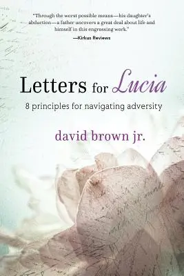 Listy do Lucii: 8 zasad radzenia sobie z przeciwnościami losu - Letters for Lucia: 8 Principles for Navigating Adversity