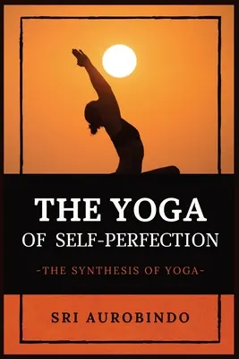 Joga samodoskonalenia: Synteza jogi - The Yoga of Self-Perfection: The Synthesis of Yoga