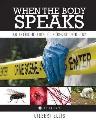 Kiedy ciało mówi: Wprowadzenie do biologii sądowej - When the Body Speaks: An Introduction to Forensic Biology
