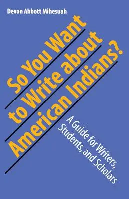 Chcesz pisać o amerykańskich Indianach? Przewodnik dla pisarzy, studentów i naukowców - So You Want to Write about American Indians?: A Guide for Writers, Students, and Scholars