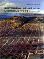 Historyczny atlas amerykańskiego zachodu: Z oryginalnymi mapami - Historical Atlas of the American West: With Original Maps