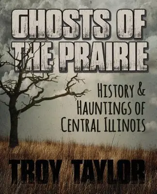 Duchy prerii: historia i nawiedzenia środkowego Illinois - Ghosts of the Prairie: History & Hauntings of Central Illinois