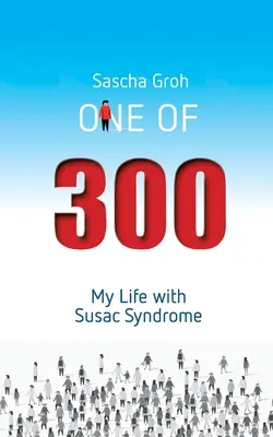 Jeden z trzystu: Moje życie z zespołem Susaca - One of three hundred: My Life with Susac Syndrome