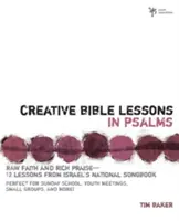 Kreatywne lekcje biblijne w Psalmach: Surowa wiara i bogate uwielbienie: 12 sesji z narodowego śpiewnika Izraela - Creative Bible Lessons in Psalms: Raw Faith & Rich Praise 12 Sessions from Israel's National Songbook