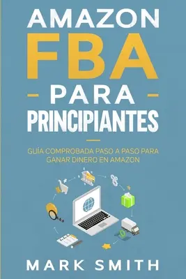 Amazon FBA para Principiantes: Poradnik jak krok po kroku zarabiać na Amazonie - Amazon FBA para Principiantes: Gua Comprobada Paso a Paso para Ganar Dinero en Amazon