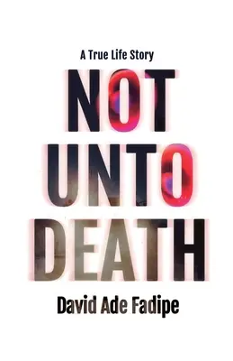 Not Unto Death: Prawdziwa historia życia - Not Unto Death: A True Life Story