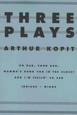 Trzy sztuki: Oh Dad, Poor Dad, Mamma's Hung You in the Closet i I'm Feelin' So Sad/Indianie/Skrzydła - Three Plays: Oh Dad, Poor Dad, Mamma's Hung You in the Closet and I'm Feelin' So Sad/Indians/Wings