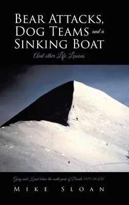 Ataki niedźwiedzi, zespoły psów i tonąca łódź: I inne lekcje życia - Bear Attacks, Dog Teams and a Sinking Boat: And other Life Lessons