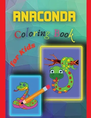 Kolorowanka z anakondą dla dzieci: Niesamowita kolorowanka z anakondą dla dzieci - Anaconda Coloring Book for Kids: Amazing Anaconda Colouring Book for Kids