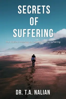 Sekrety cierpienia: Biblijna formuła zrozumienia cierpienia - The Secrets of Suffering: The Biblical Formula to Understanding Suffering