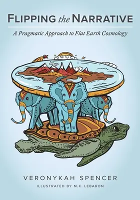 Odwracanie narracji: Pragmatyczne podejście do kosmologii płaskiej Ziemi - Flipping The Narrative: A Pragmatic Approach To Flat Earth Cosmology